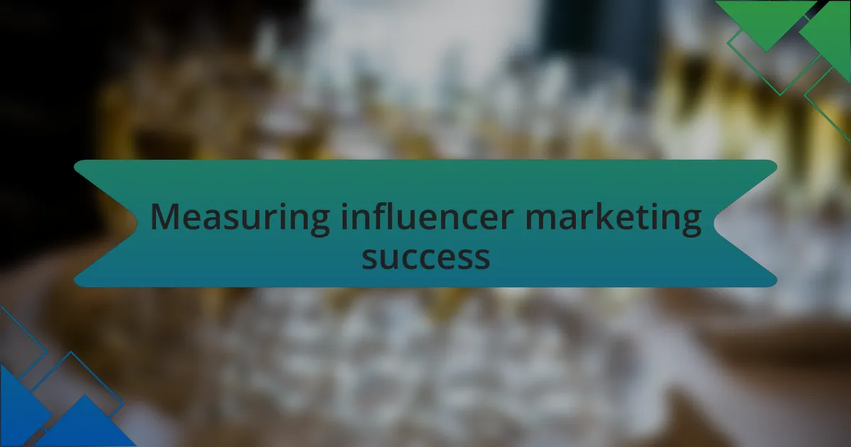 Measuring influencer marketing success