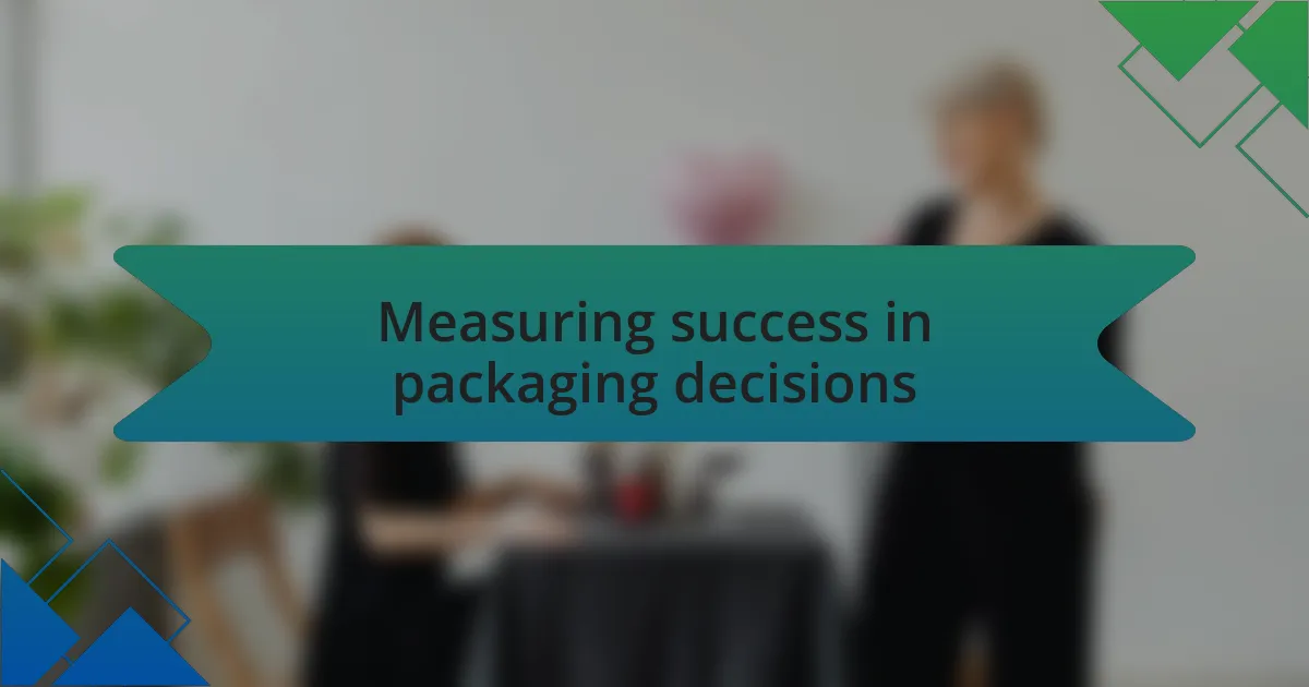 Measuring success in packaging decisions
