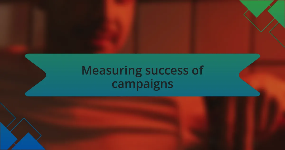 Measuring success of campaigns