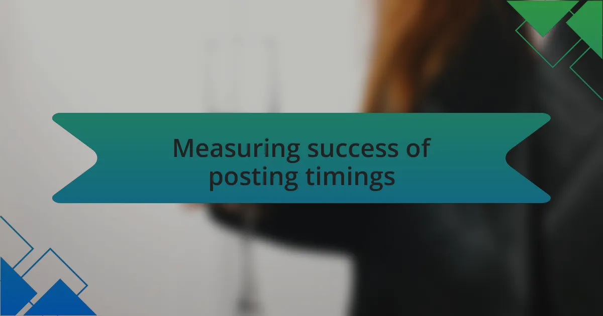 Measuring success of posting timings