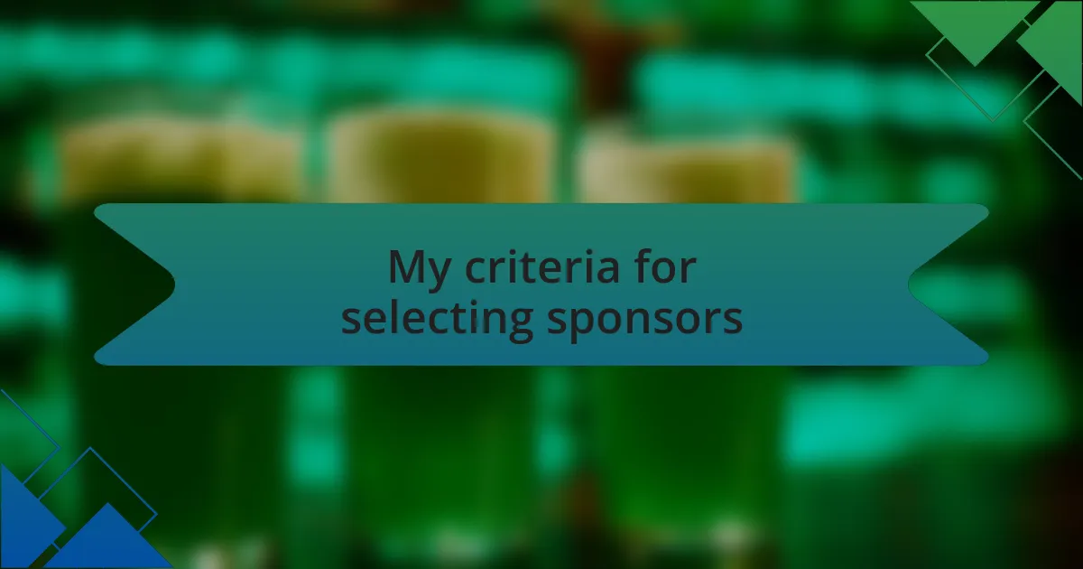 My criteria for selecting sponsors