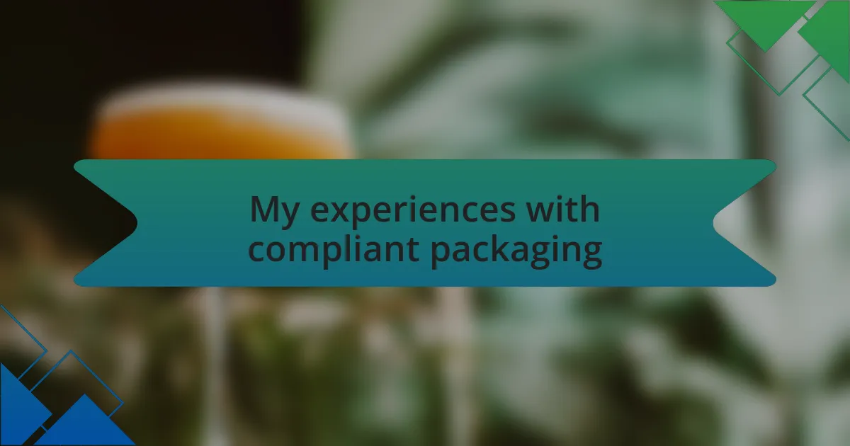 My experiences with compliant packaging