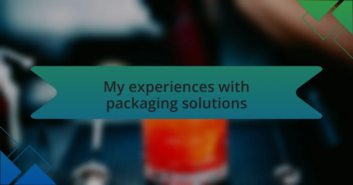 My experiences with packaging solutions
