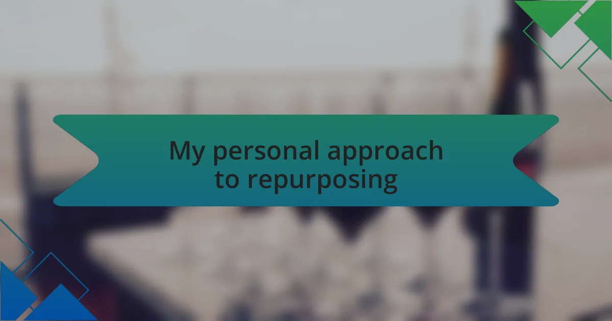 My personal approach to repurposing