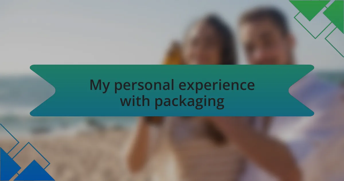 My personal experience with packaging