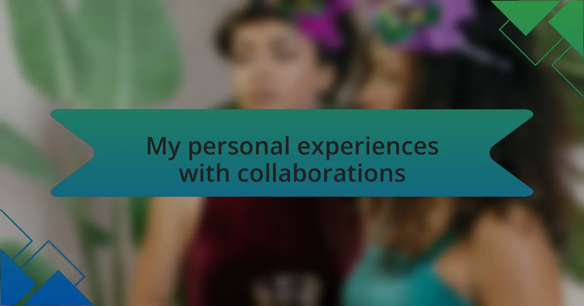 My personal experiences with collaborations