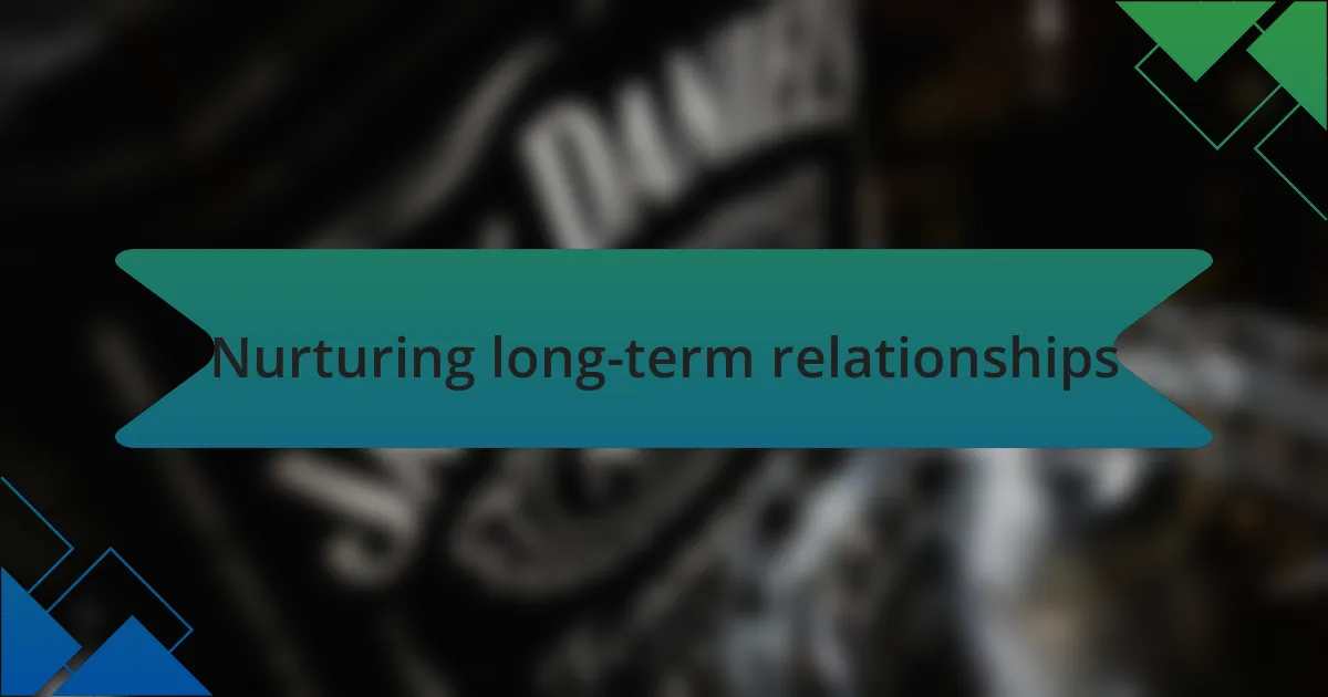 Nurturing long-term relationships