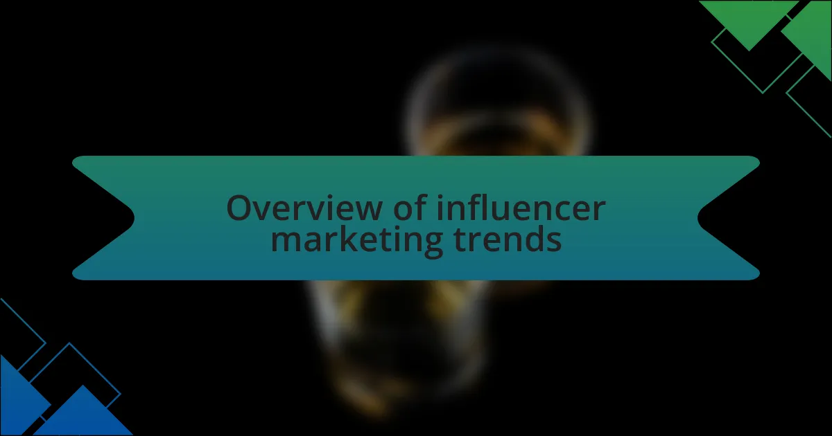 Overview of influencer marketing trends