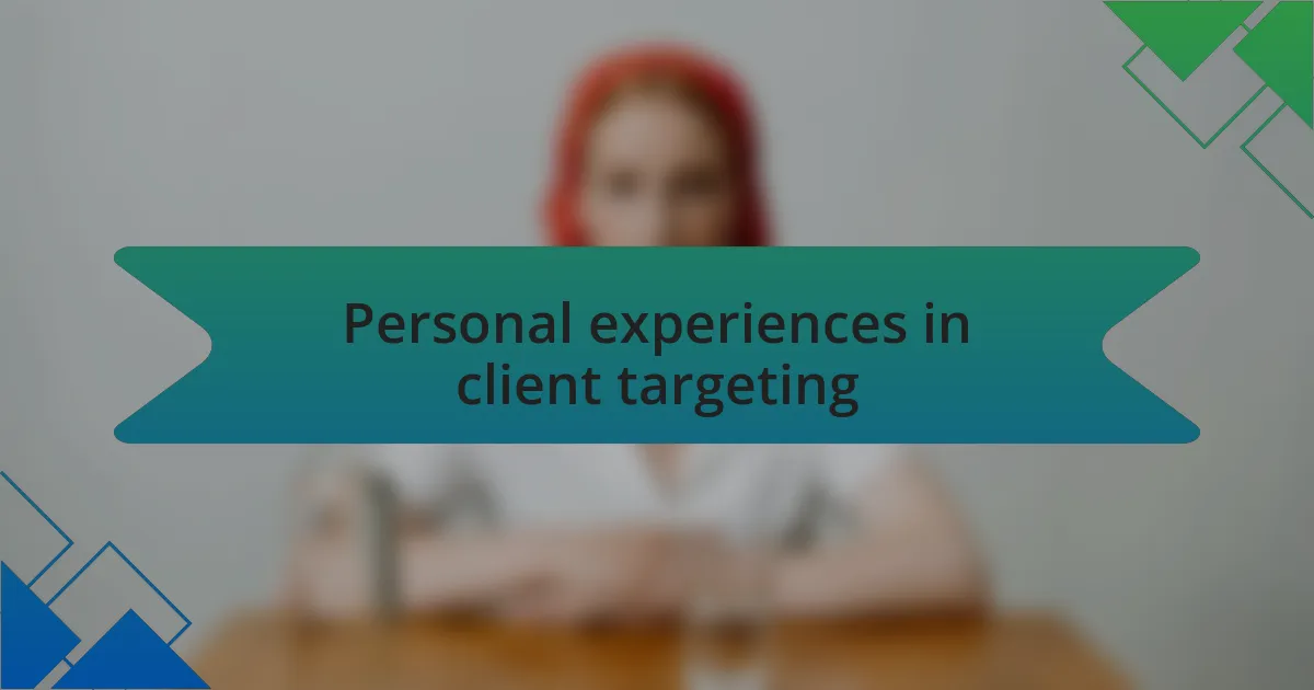 Personal experiences in client targeting