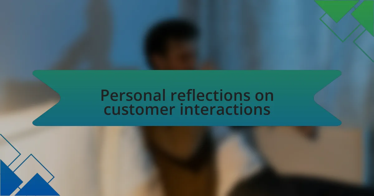 Personal reflections on customer interactions