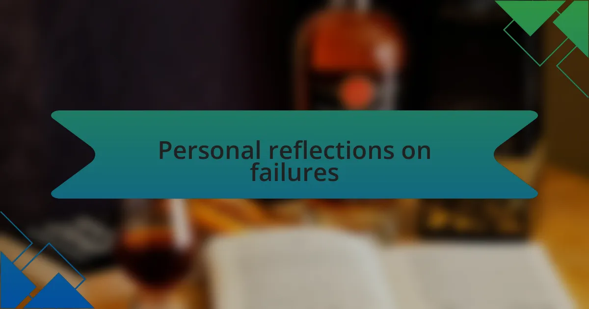 Personal reflections on failures