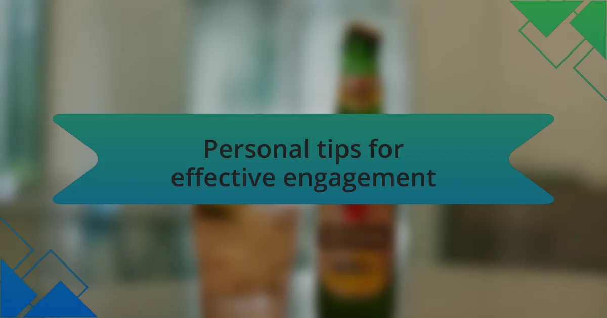Personal tips for effective engagement