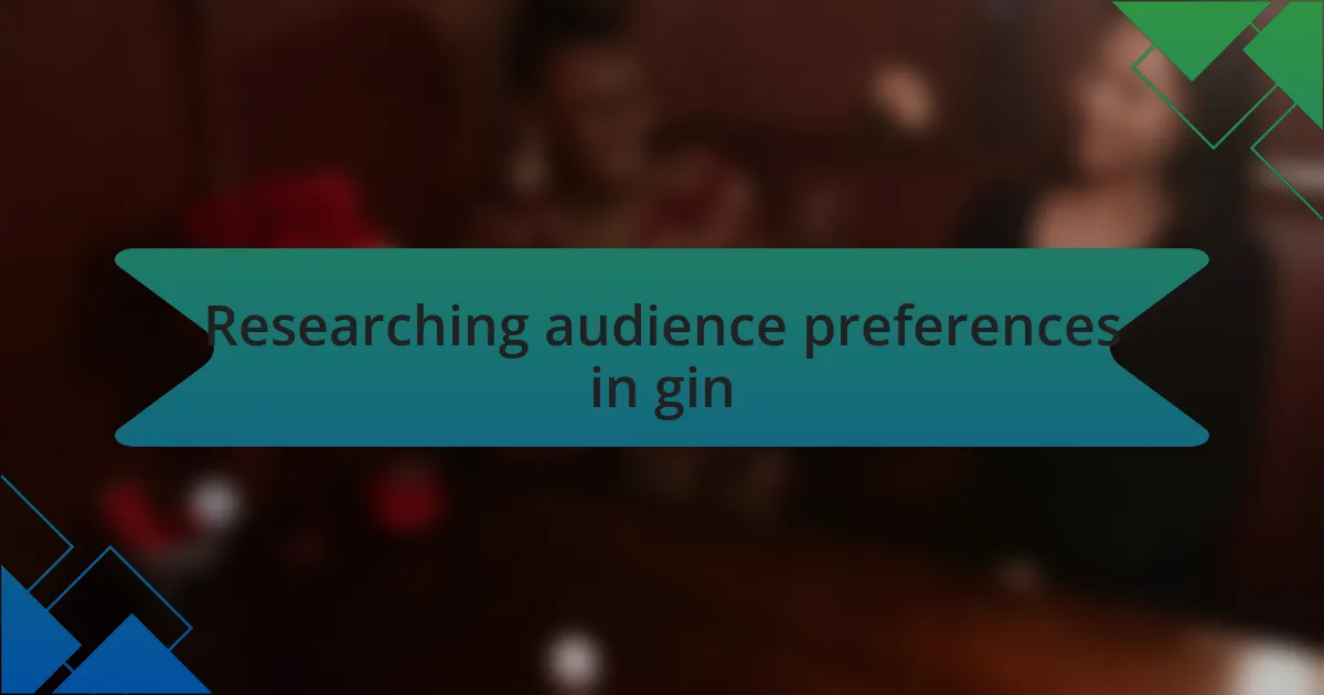 Researching audience preferences in gin