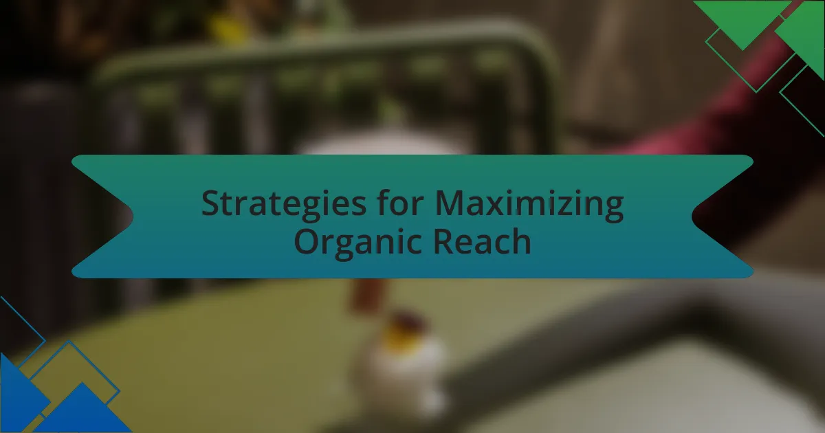 Strategies for Maximizing Organic Reach