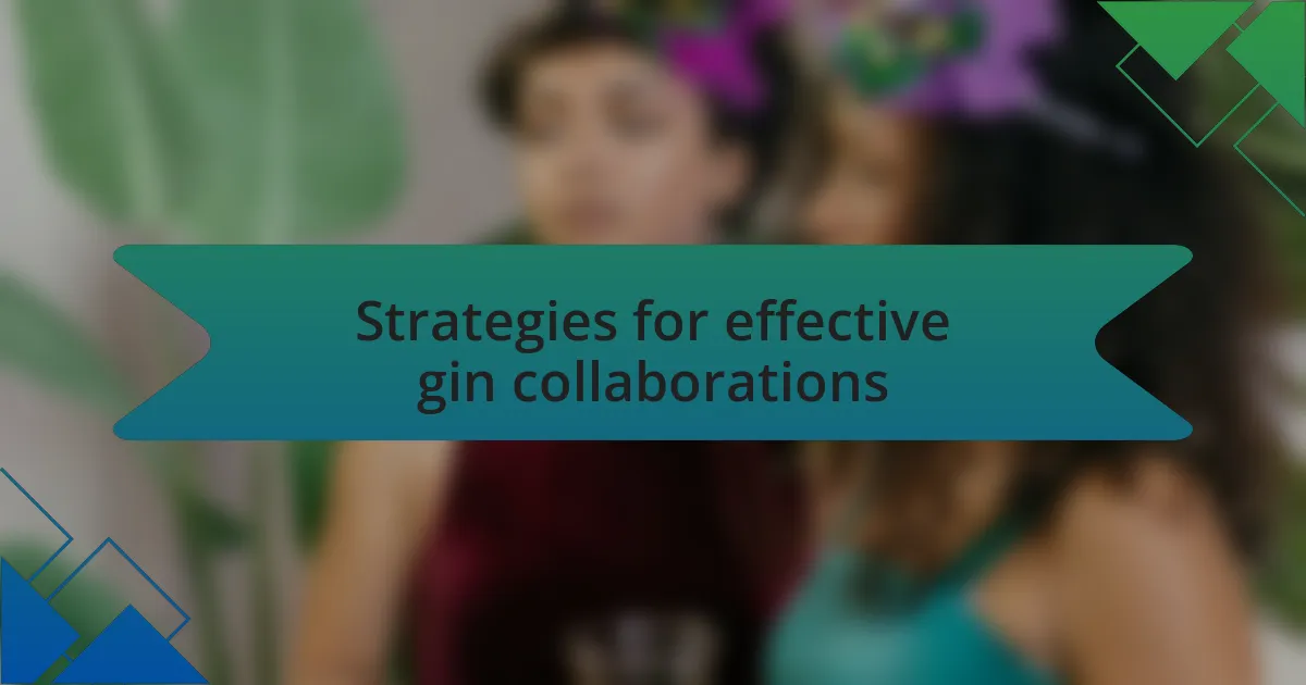Strategies for effective gin collaborations