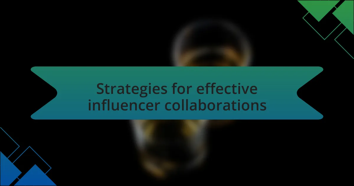 Strategies for effective influencer collaborations