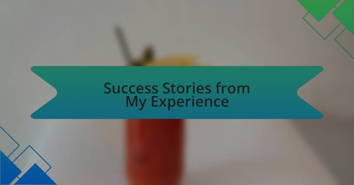 Success Stories from My Experience