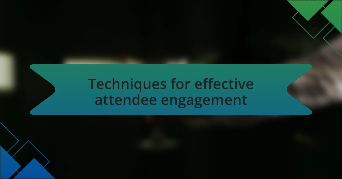 Techniques for effective attendee engagement