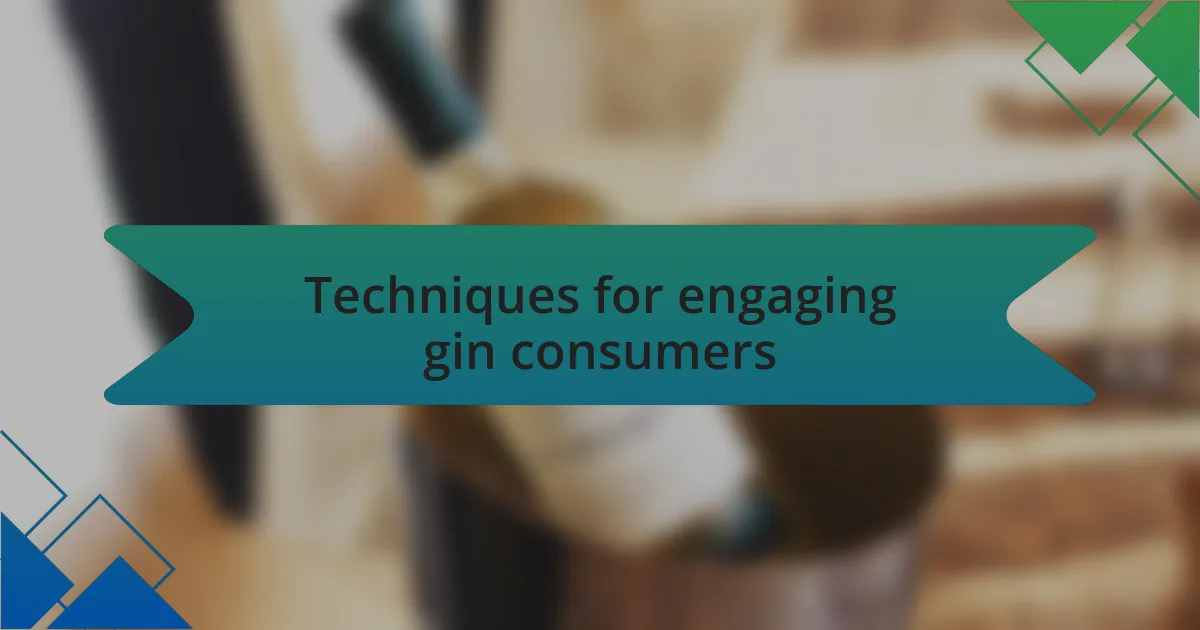 Techniques for engaging gin consumers