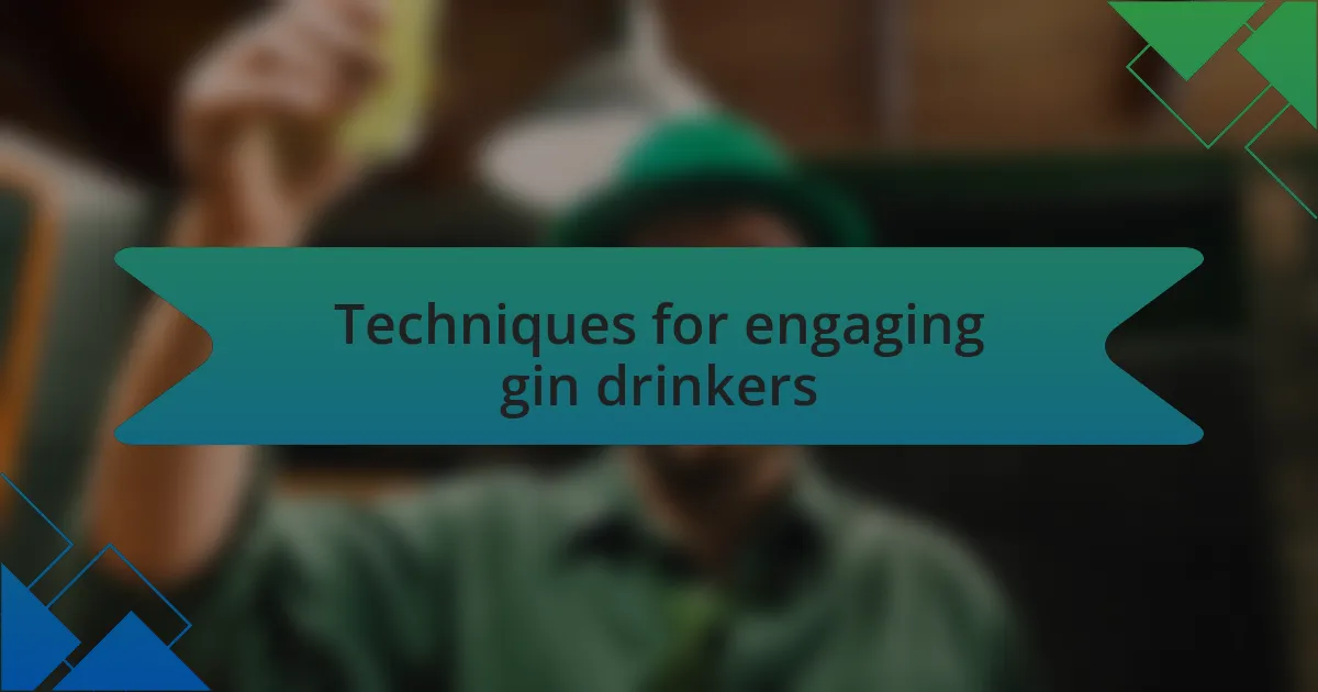 Techniques for engaging gin drinkers