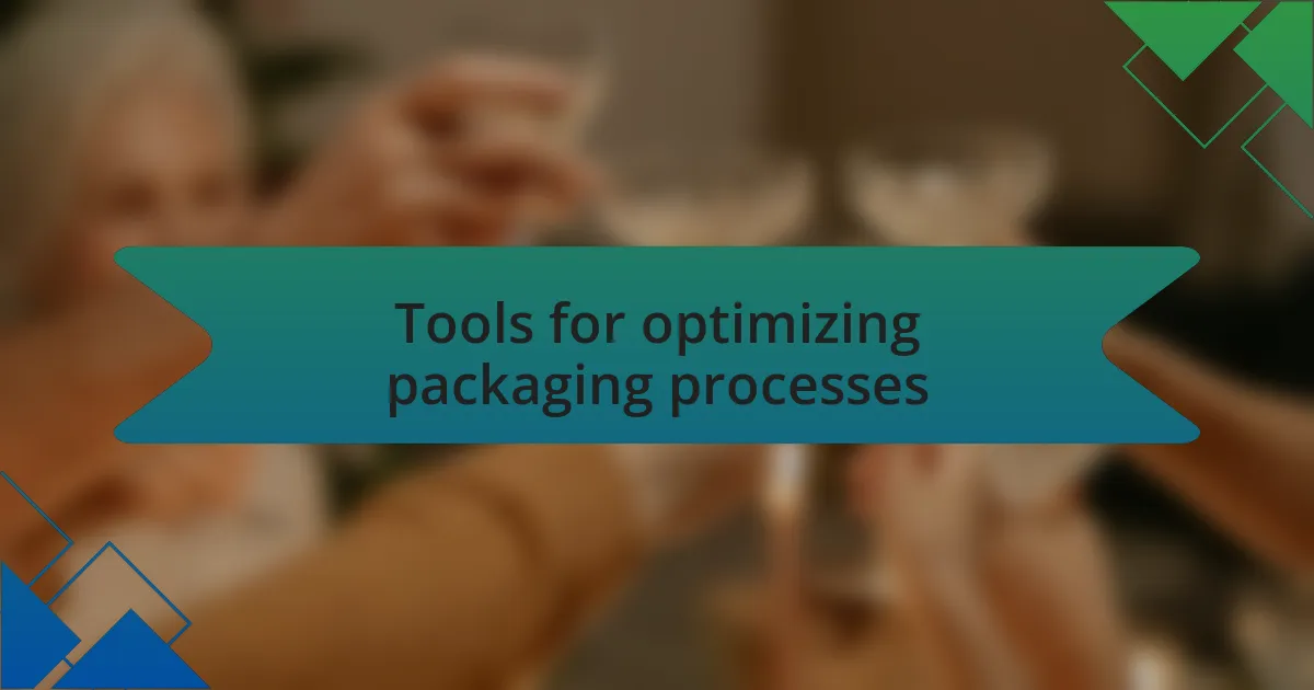 Tools for optimizing packaging processes
