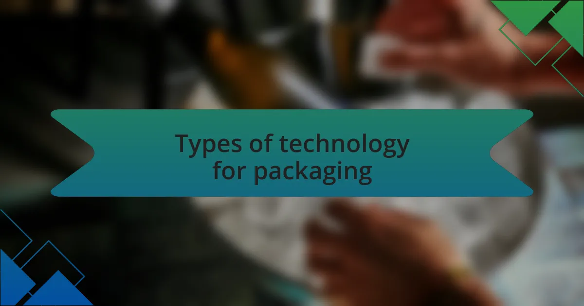 Types of technology for packaging