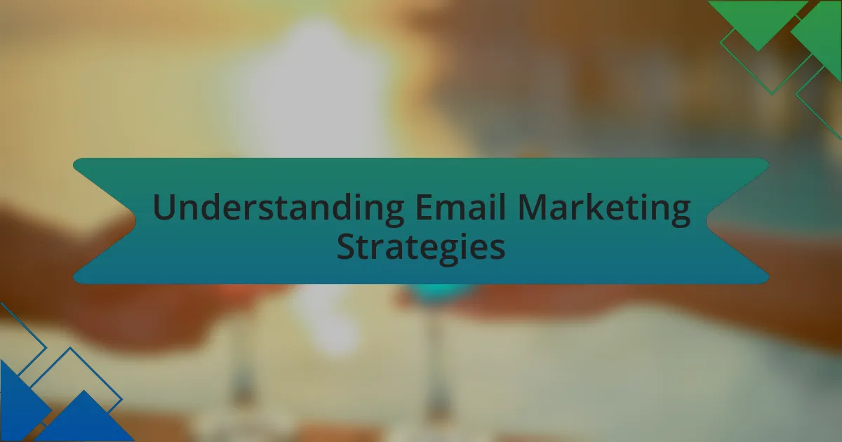Understanding Email Marketing Strategies