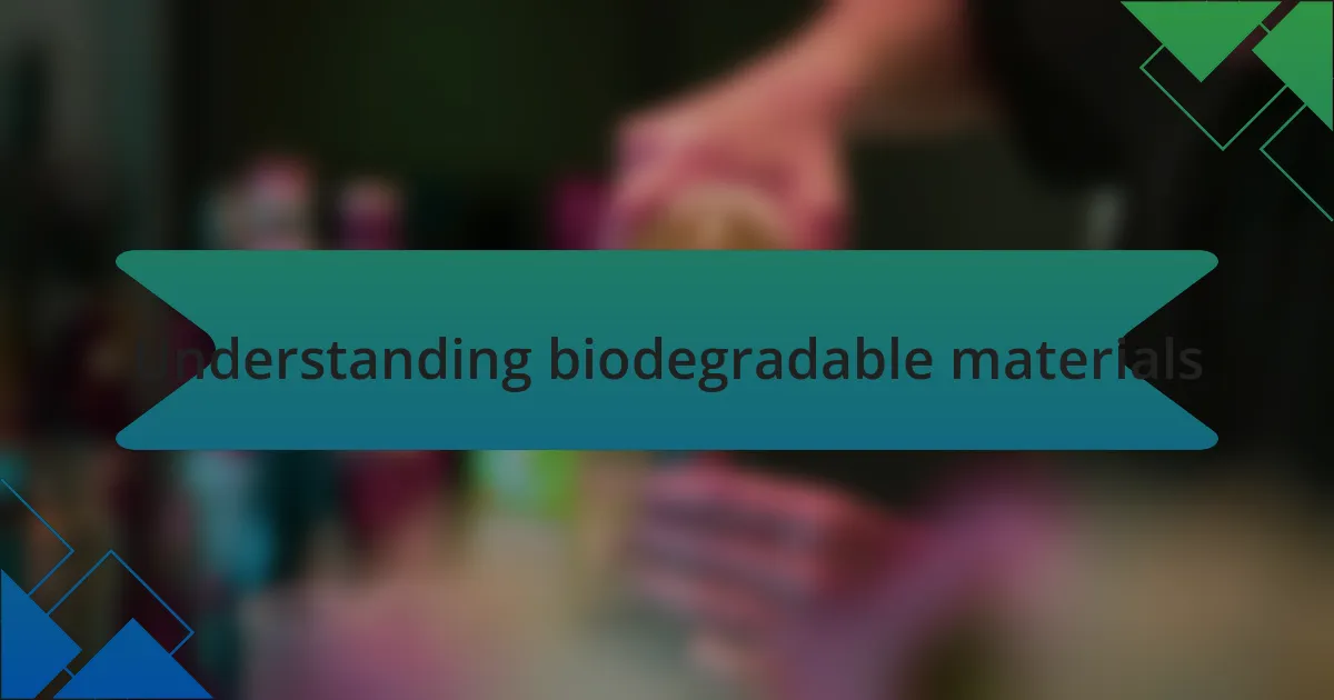 Understanding biodegradable materials