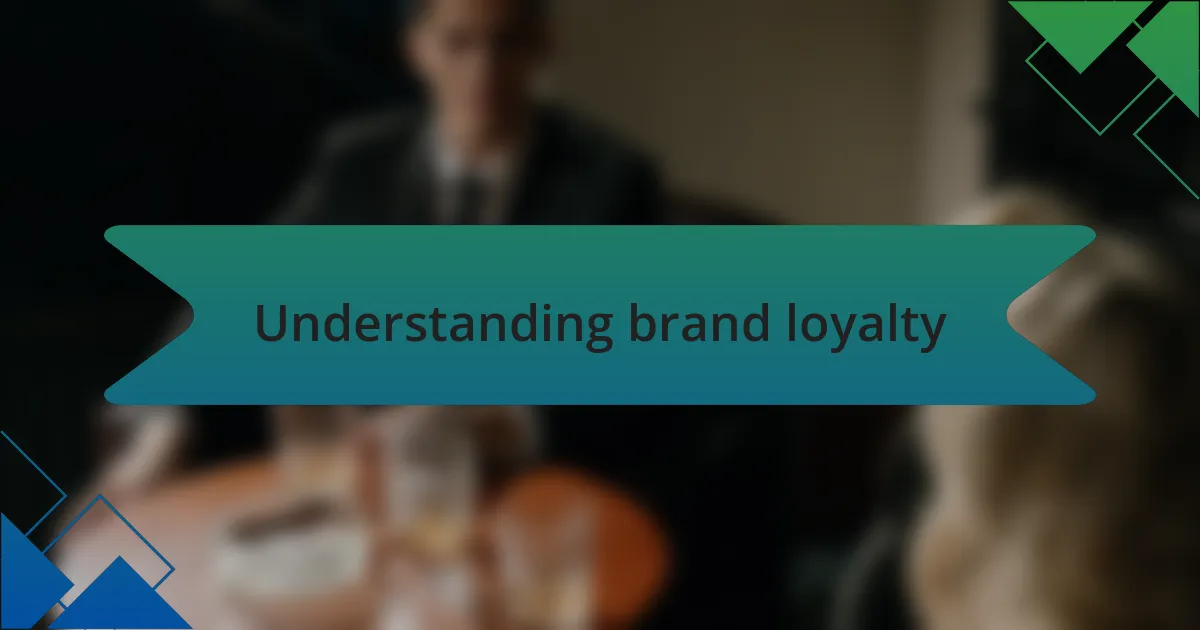 Understanding brand loyalty