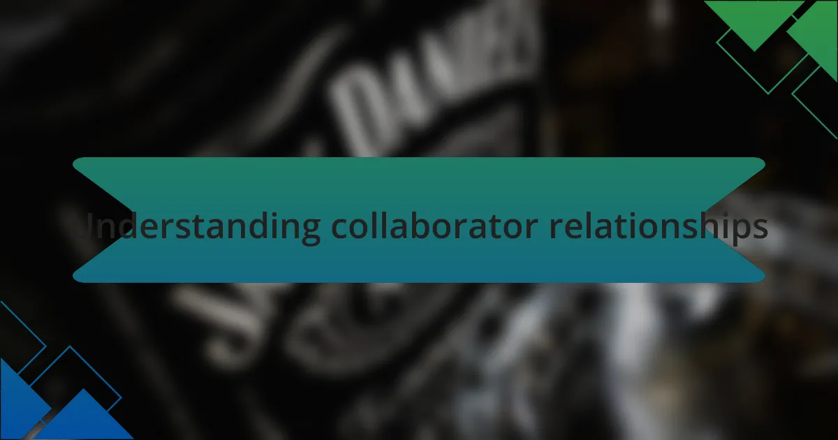 Understanding collaborator relationships