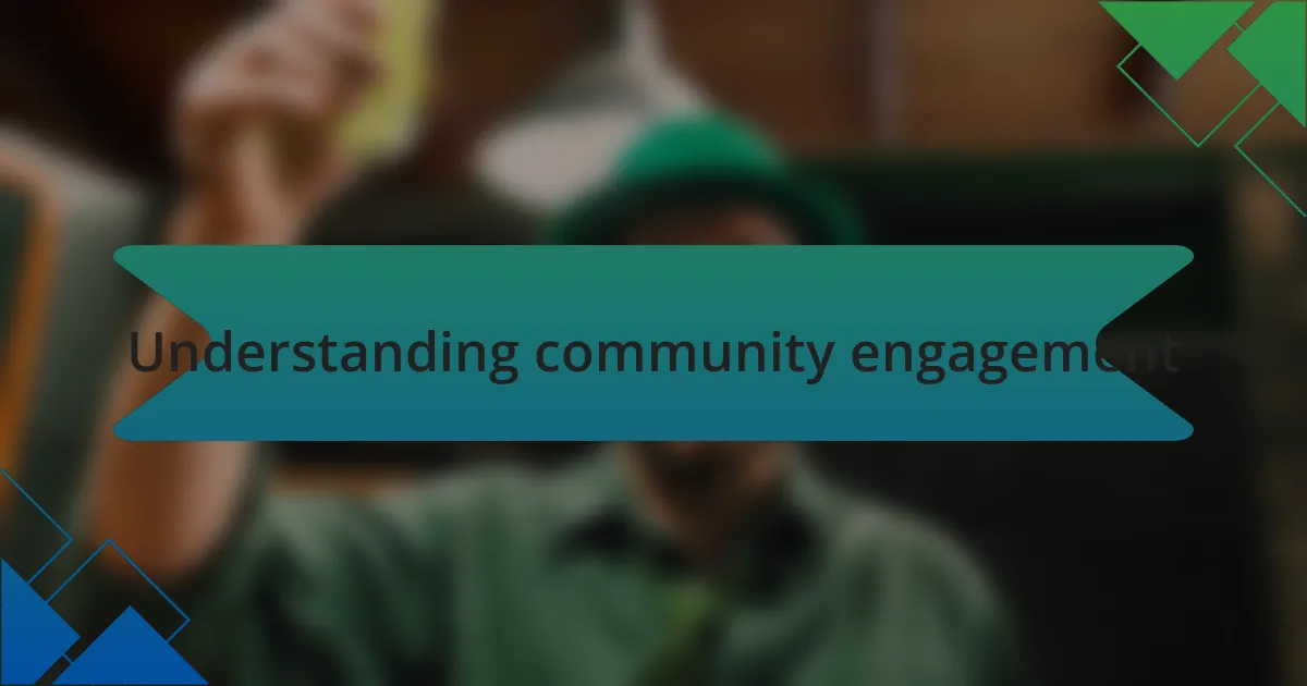 Understanding community engagement