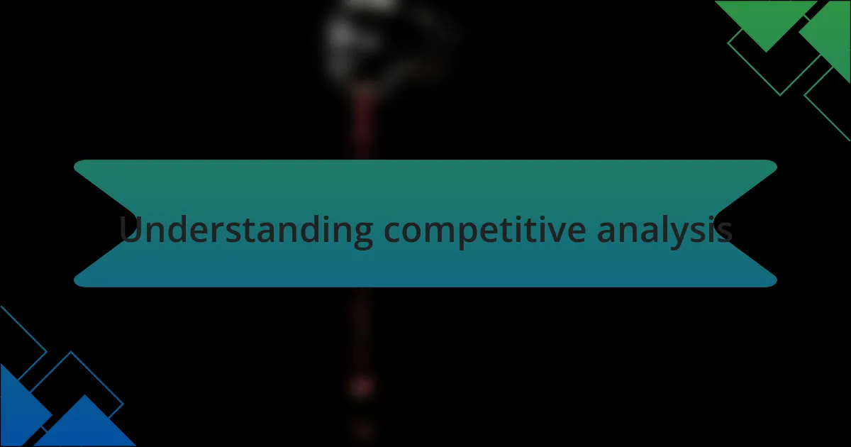 Understanding competitive analysis