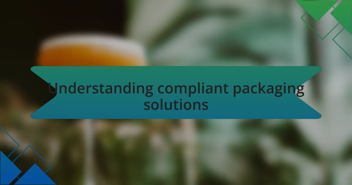 Understanding compliant packaging solutions