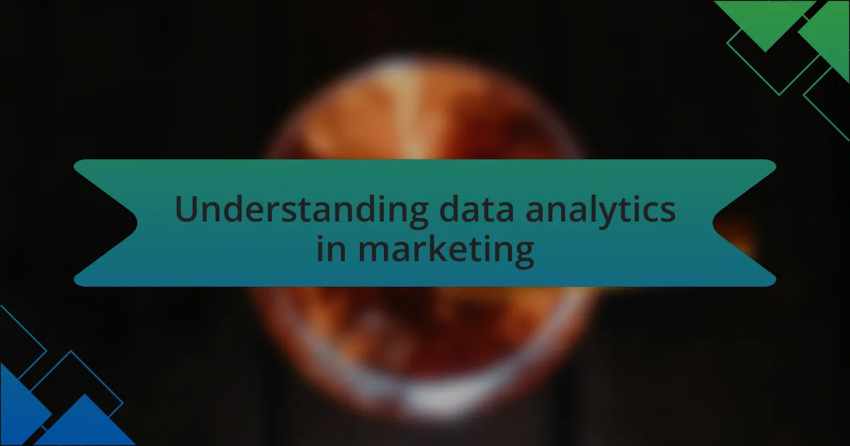 Understanding data analytics in marketing