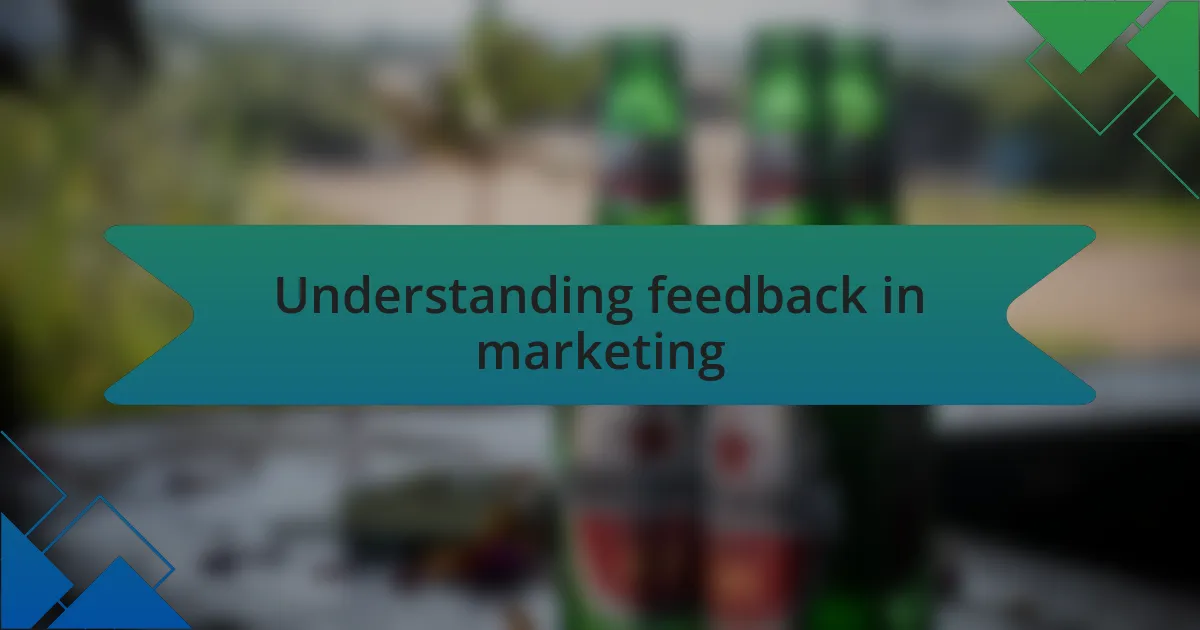 Understanding feedback in marketing