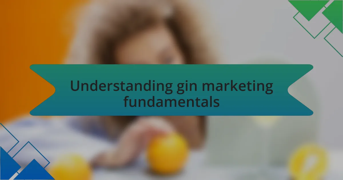 Understanding gin marketing fundamentals