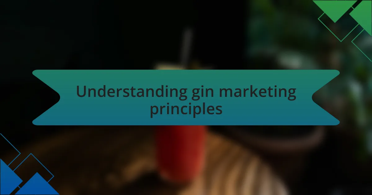 Understanding gin marketing principles