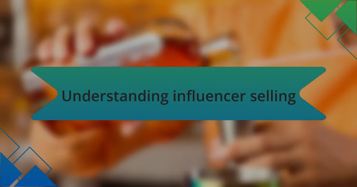 Understanding influencer selling