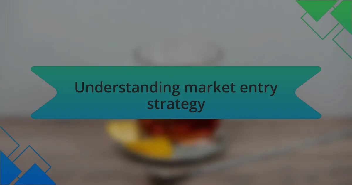 Understanding market entry strategy