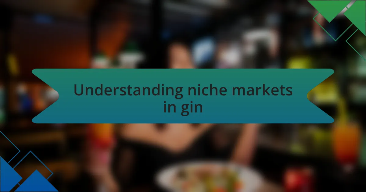 Understanding niche markets in gin