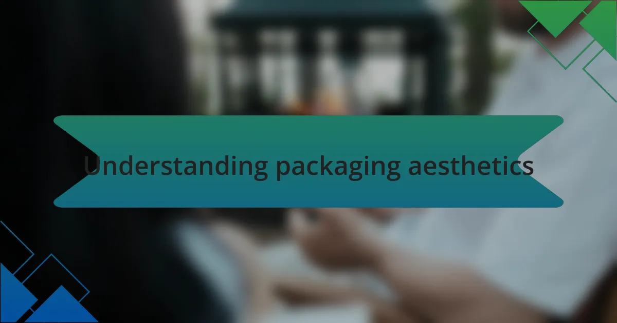 Understanding packaging aesthetics
