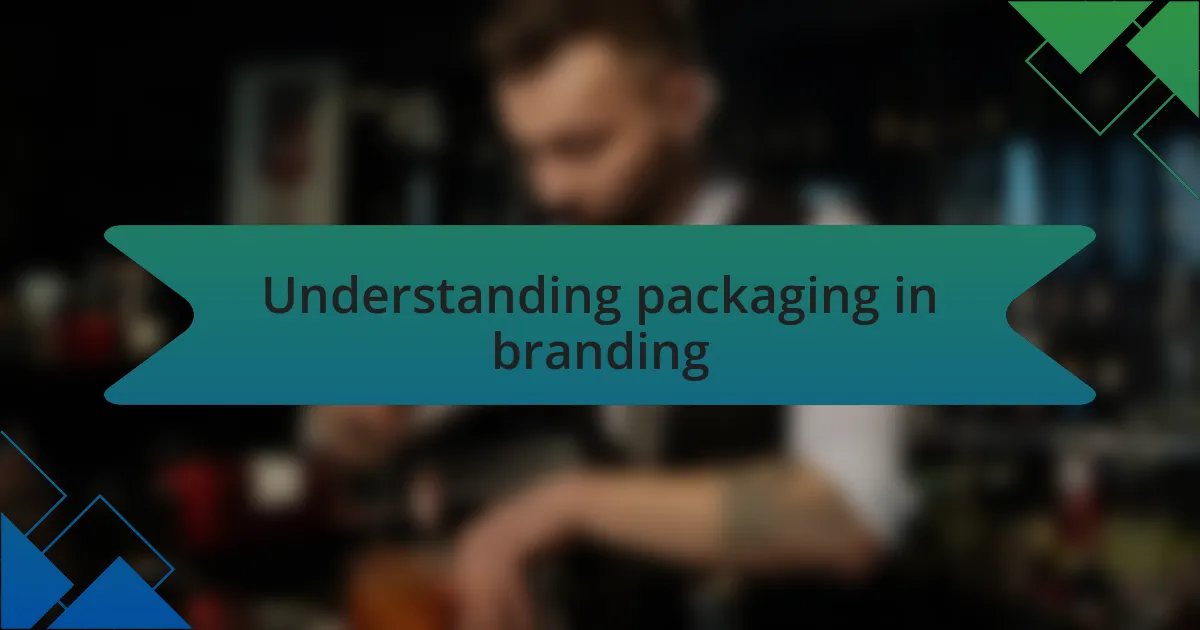 Understanding packaging in branding