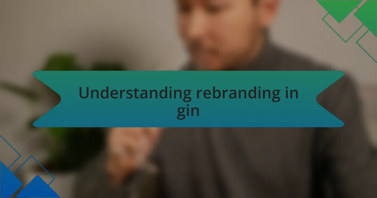 Understanding rebranding in gin