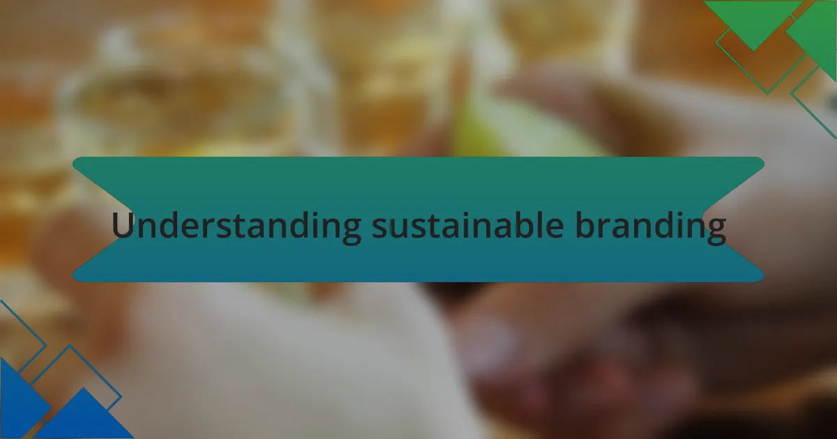 Understanding sustainable branding