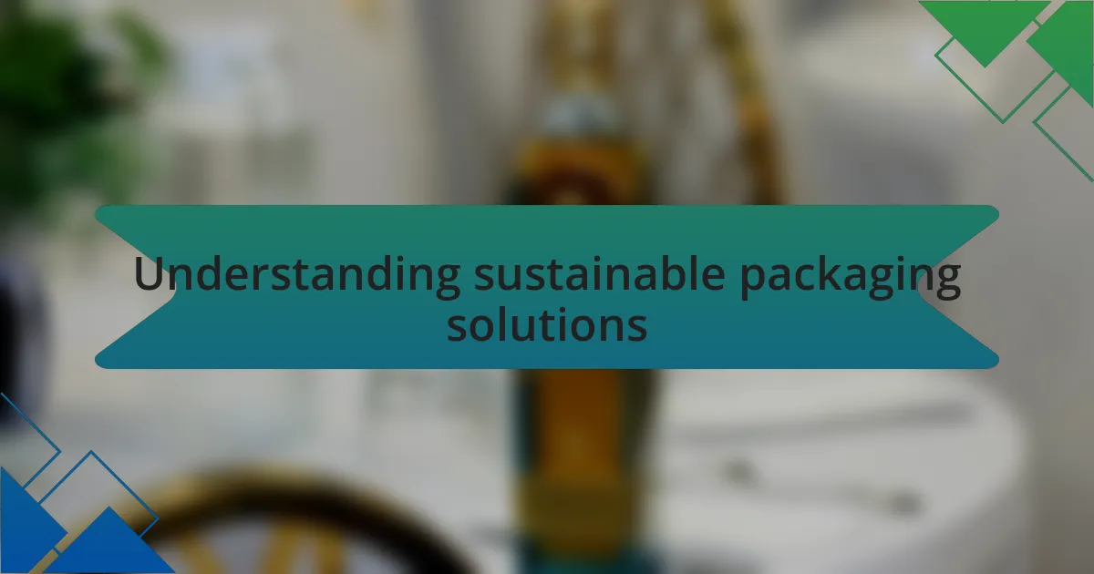 Understanding sustainable packaging solutions