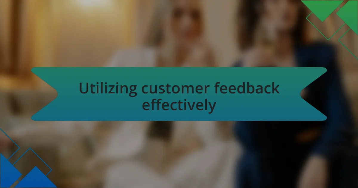 Utilizing customer feedback effectively