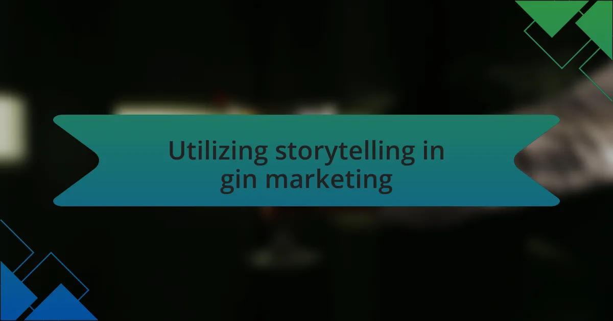 Utilizing storytelling in gin marketing