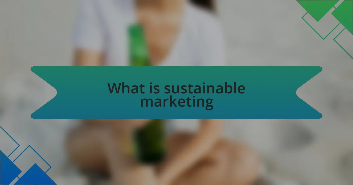 What is sustainable marketing